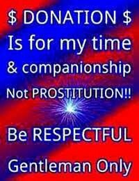 Donations are for my time and companionship!